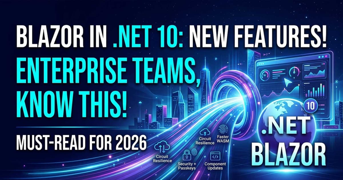 What's New in Blazor .NET 10 for Enterprise Teams (2026)